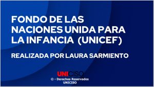FONDO DE LAS NACIONES UNIDA PARA LA INFANCIA  (UNICEF)