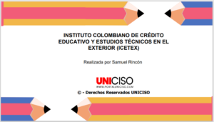 INSTITUTO COLOMBIANO DE CRÉDITO EDUCATIVO Y ESTUDIOS TÉCNICOS EN EL EXTERIOR - ICETEX