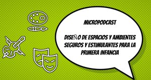PODCAST DISEÑO DE ESPACIOS Y AMBIENTES SEGUROS Y ESTIMULANTES PARA LA PRIMERA INFANCIA